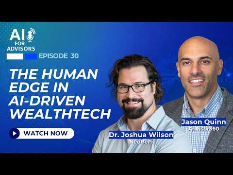 The Human Edge in AI-Driven WealthTech | Jason Quinn @ Advisor360° & Dr. Joshua Wilson @ Neubefi